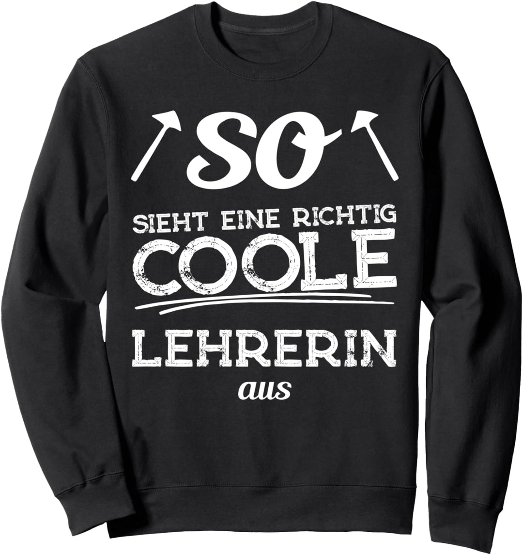 So sieht eine richtig coole Lehrerin aus Sweatshirt