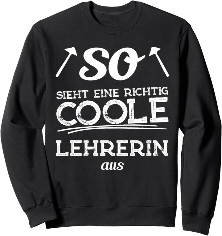 So sieht eine richtig coole Lehrerin aus Sweatshirt