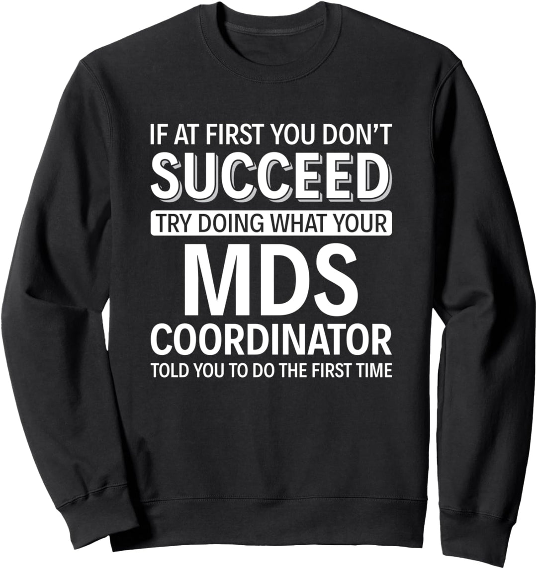 Wenn Sie anfangs keinen Erfolg haben - MDS-Koordinator Sweatshirt