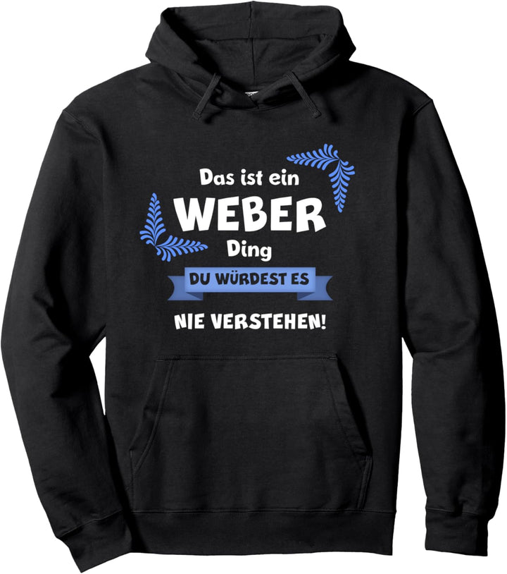 DAS IST EIN WEBER DING DU WÜRDEST ES NICHT VERSTEHEN Name Pullover Hoodie