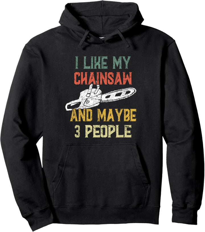 I like my Chainsaw and maybe 3 People Motorsäge Holzfäller Pullover Hoodie