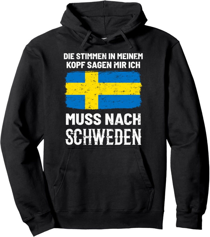 Die Stimmen In Meinem Kopf Sagen Mir Ich Muss Nach Schweden Pullover Hoodie