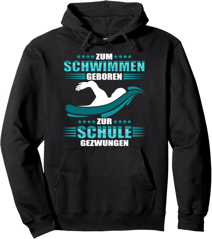 Zum Schwimmen geboren - zur Schule gezwungen - Schwimmer Pullover Hoodie