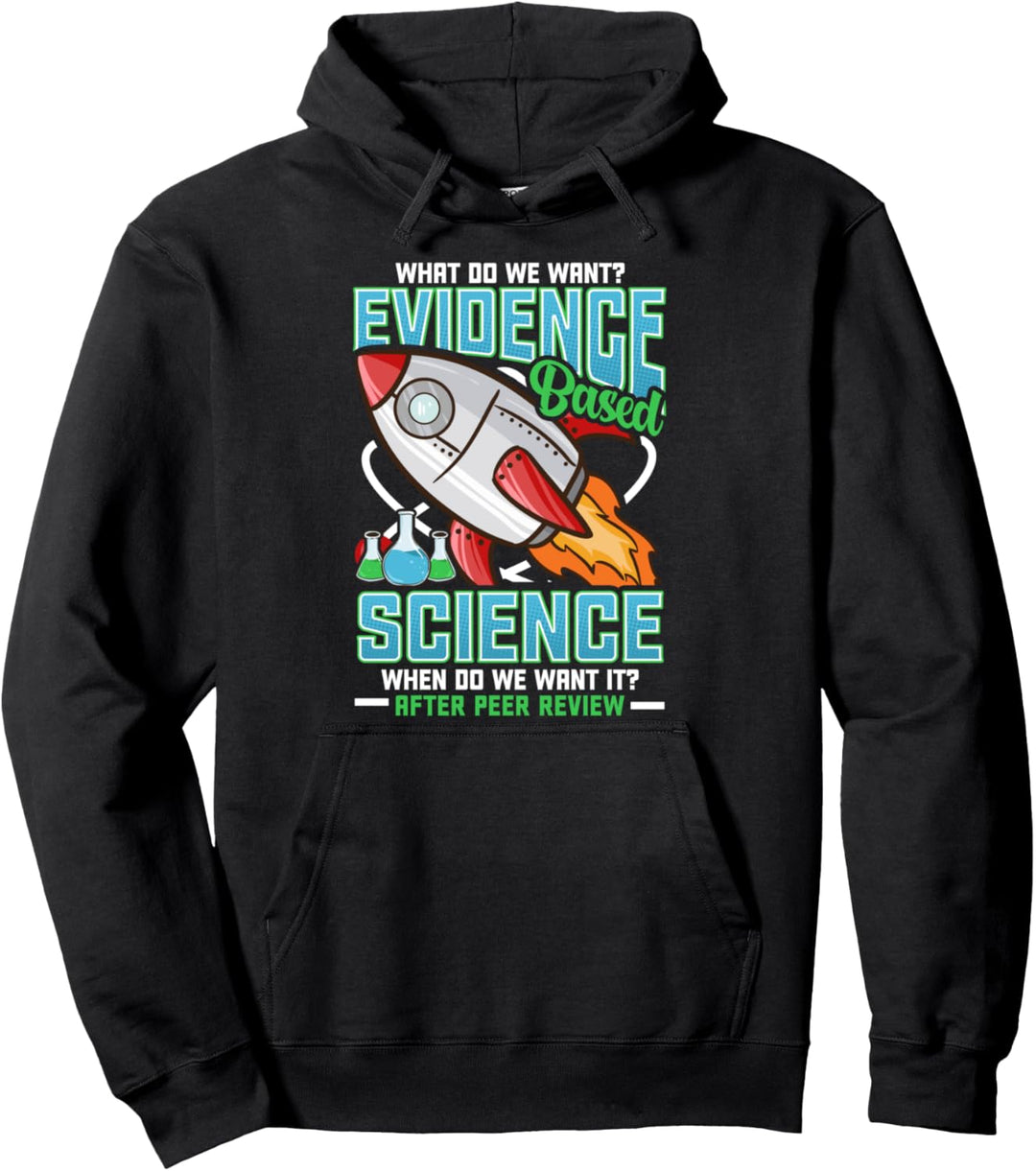 Funny What Do We Want? Evidence-Based Science! Pun Pullover Hoodie