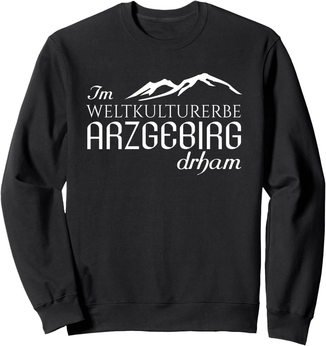 Im Weltkulturerbe Arzgebirg drham - Zuhause im Erzgebirge Sweatshirt
