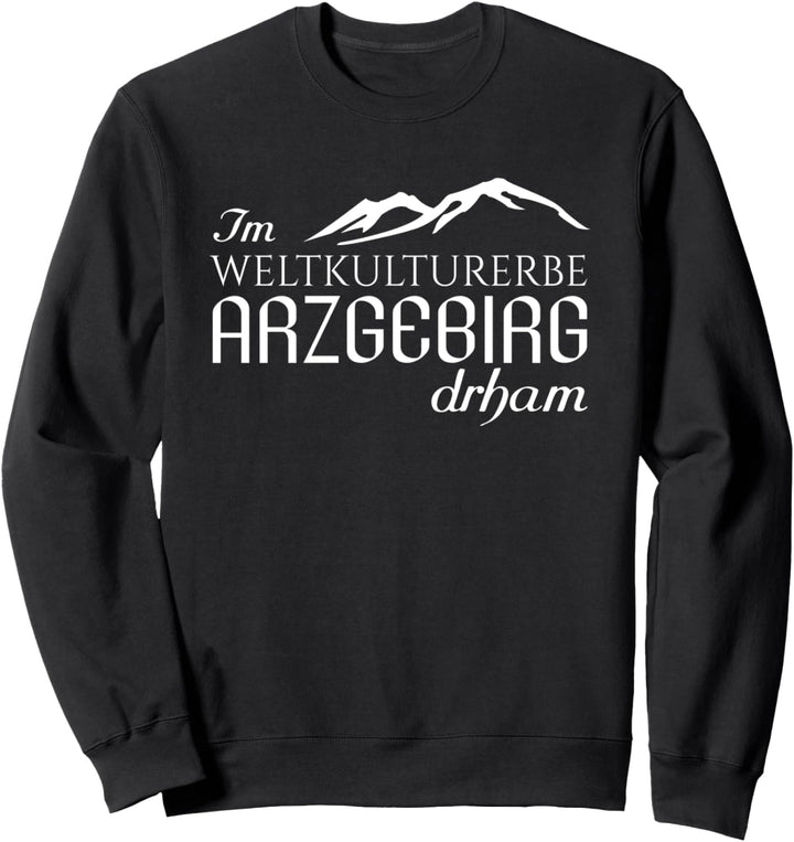 Im Weltkulturerbe Arzgebirg drham - Zuhause im Erzgebirge Sweatshirt