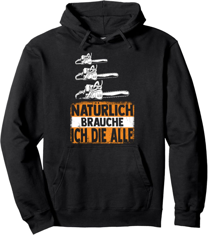Natürlich brauche ich die alle Säge Motorsäge Holzfäller Pullover Hoodie