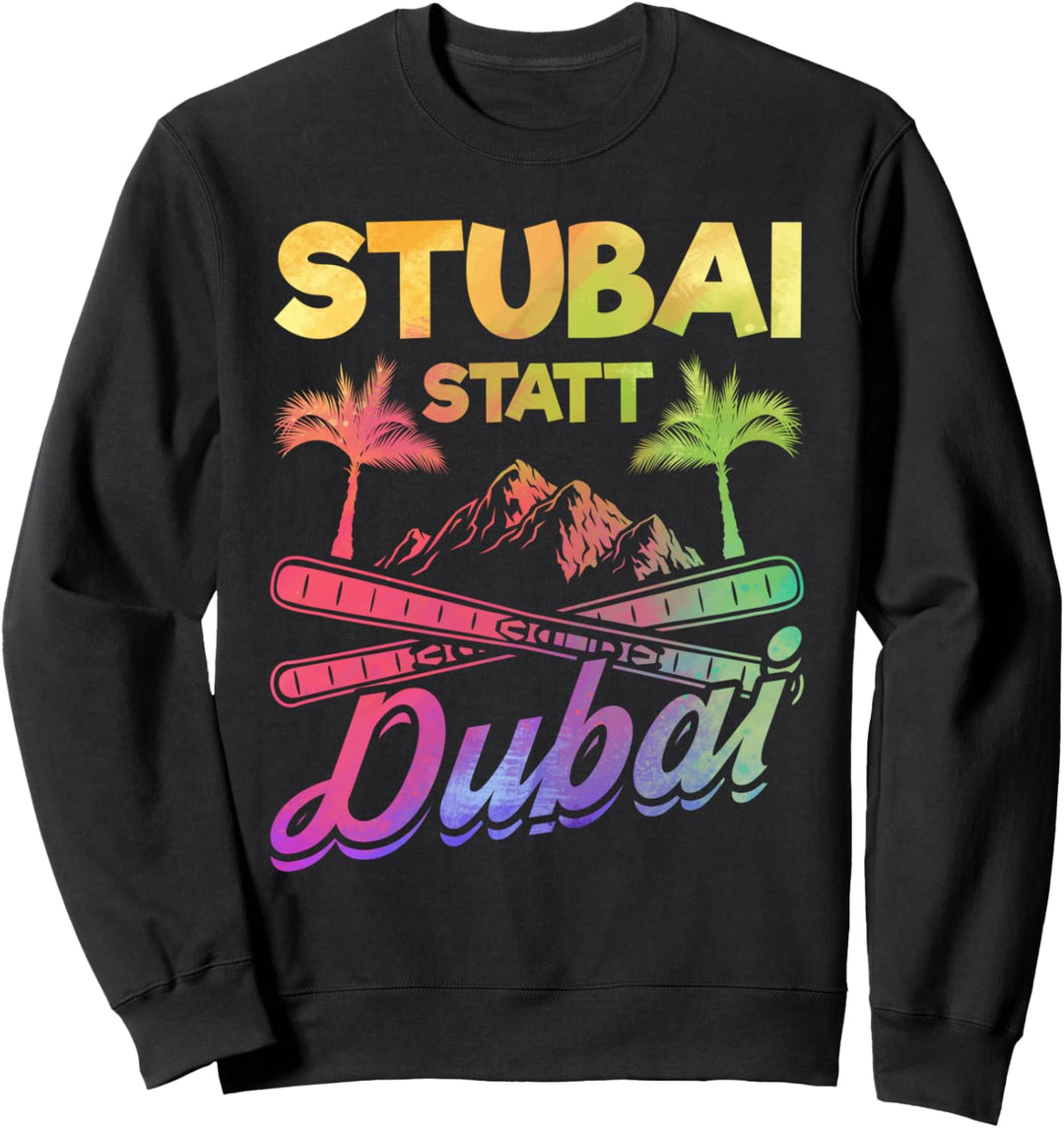 Ski Skiurlaub Skifahrer Stubai statt Dubai Skifahren Skiing Sweatshirt