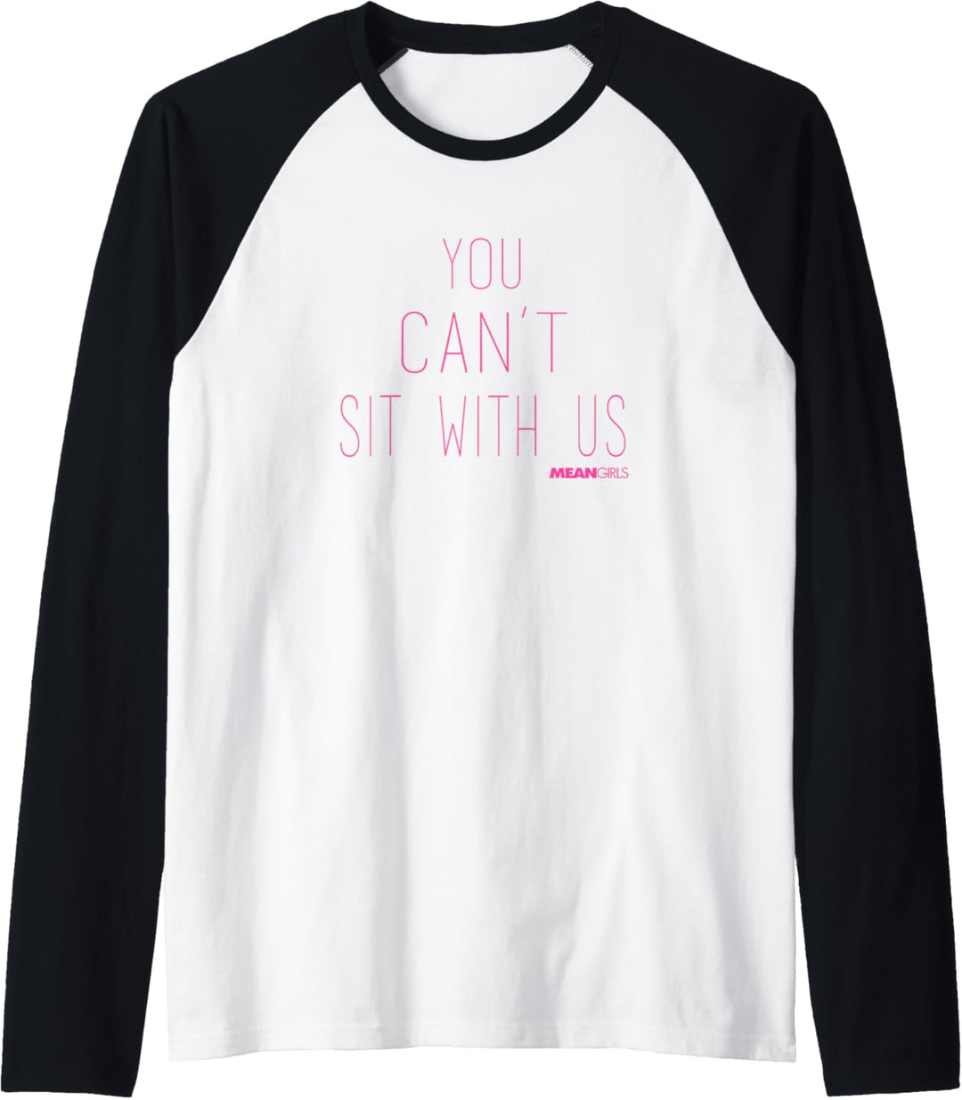 Mean Girls You Can't Sit With Us Text Raglan