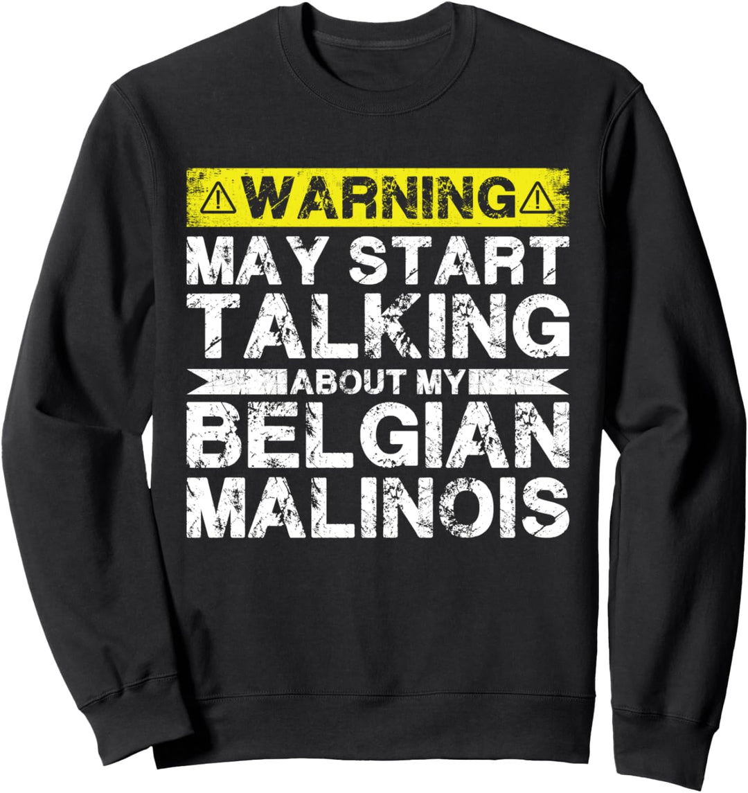 Warnung kann anfangen, über meine belgischen Malinois zu sprechen Sweatshirt
