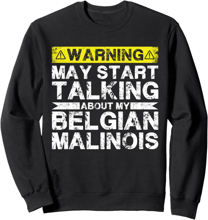 Warnung kann anfangen, über meine belgischen Malinois zu sprechen Sweatshirt