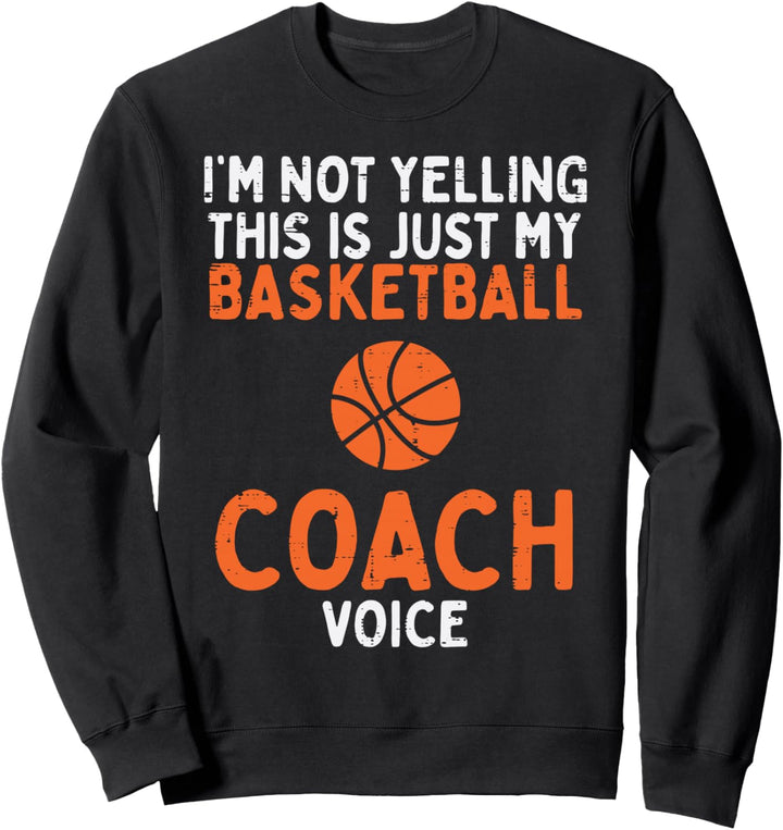 Not Yelling Basketball Coach Voice Lustig Sport Männer Frauen Sweatshirt