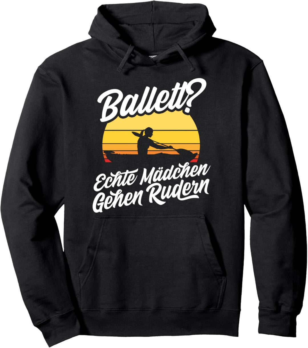 Ballett? Echte Mädchen Gehen Rudern Kajak Kanu Ruderer Pullover Hoodie