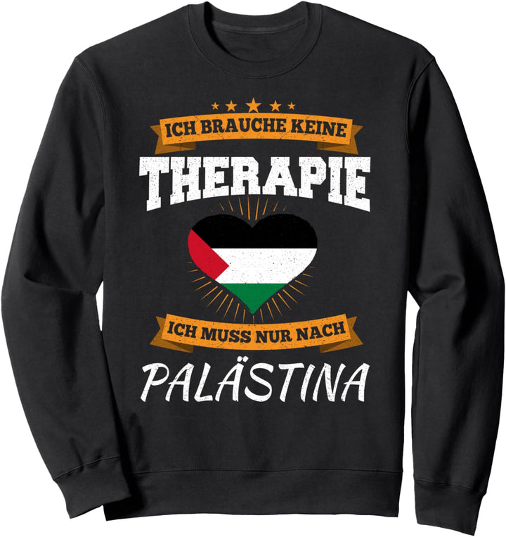 Ich Brauche Keine Therapie Ich Muss Nur Nach Palästina Sweatshirt