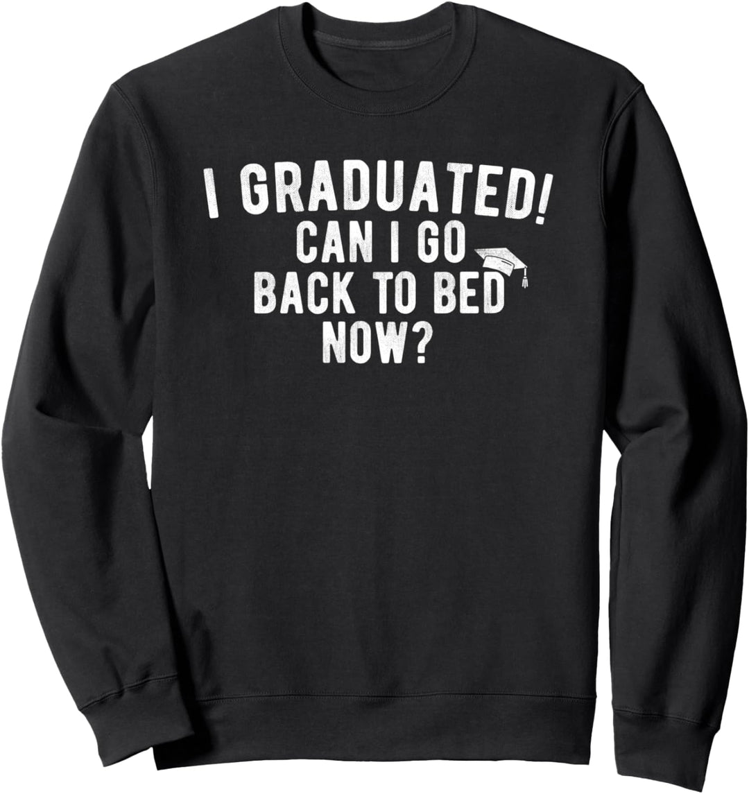 Can I Go Back to Bed Graduation Funny Quote For Him Her Gift Sweatshirt