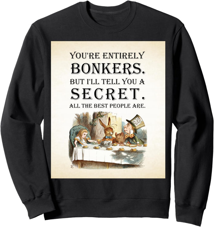 Alice In Wonderland Quote -Tea Party-You're Entirely Bonkers Sweatshirt