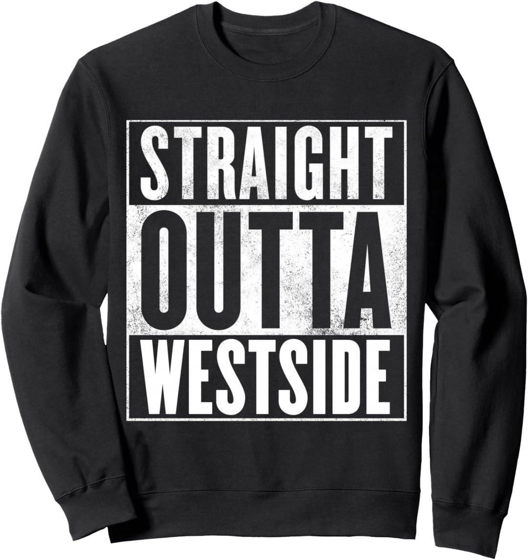 Westside T-Shirt – Straight Outta Westside Shirt Sweatshirt