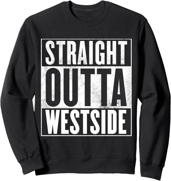 Westside T-Shirt – Straight Outta Westside Shirt Sweatshirt
