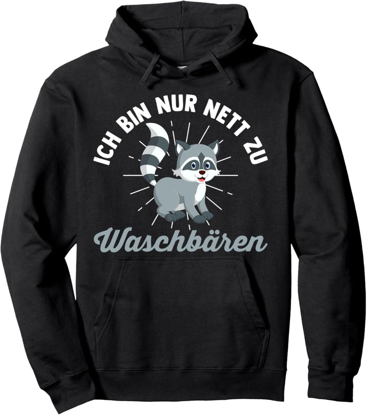 Ich bin nur nett zu Waschbärenn Pullover Hoodie
