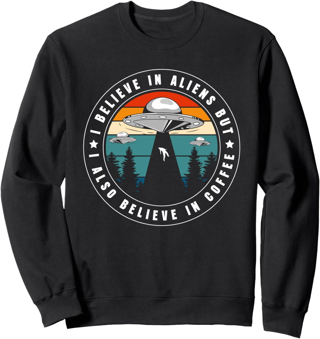 I Believe In Aliens But I Also Believe In Coffee Sweatshirt