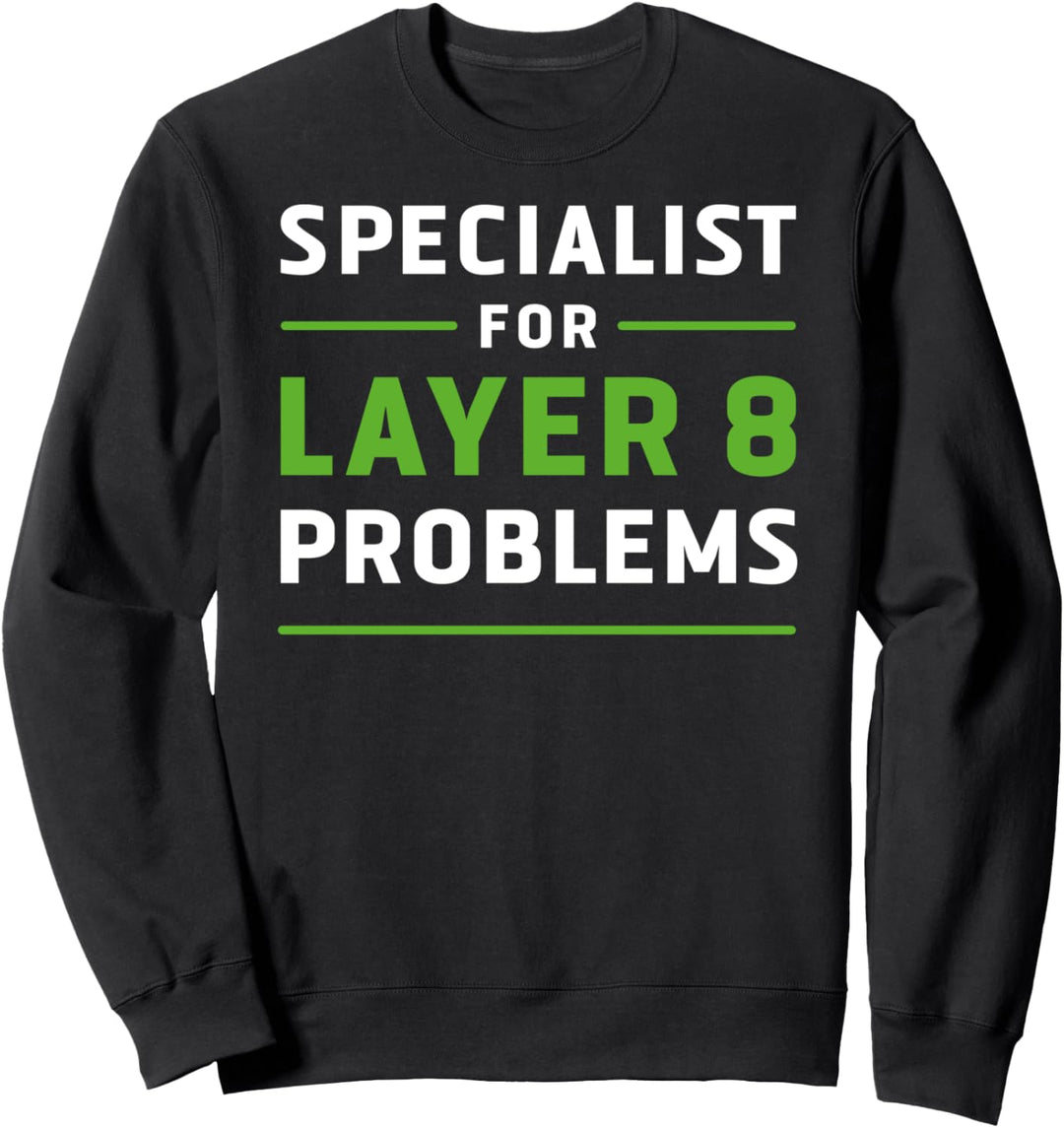 Specialist for Layer 8 Problems IT Admin Programmierer Geek Sweatshirt