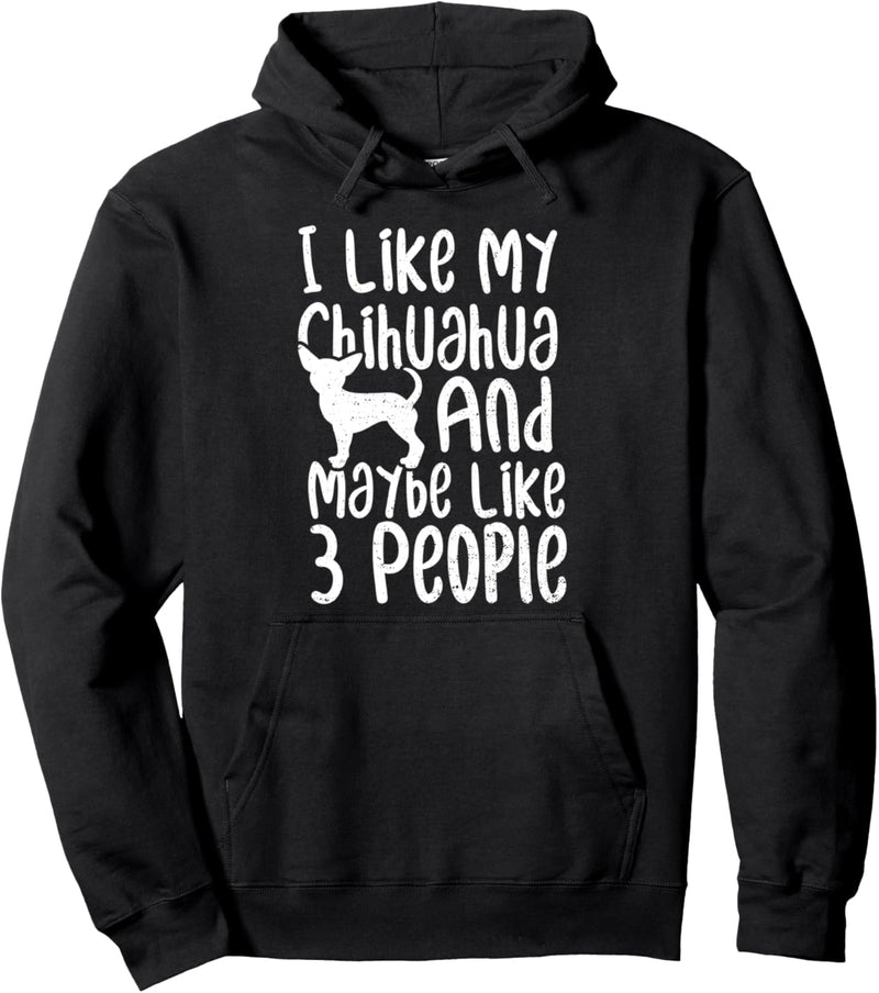 Chihuahua: I Like My Chihuahua And Maybe L - Hunde Pullover Hoodie