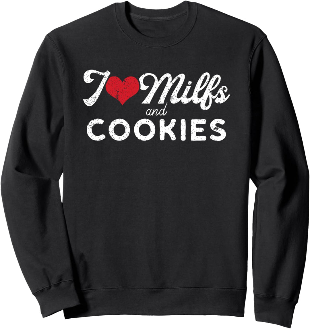 I Love Milfs and Cookies | Funny Cougar Lover Joke Gift Sweatshirt