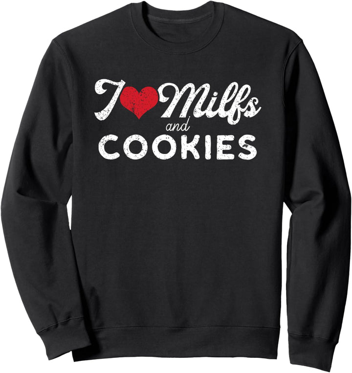 I Love Milfs and Cookies | Funny Cougar Lover Joke Gift Sweatshirt