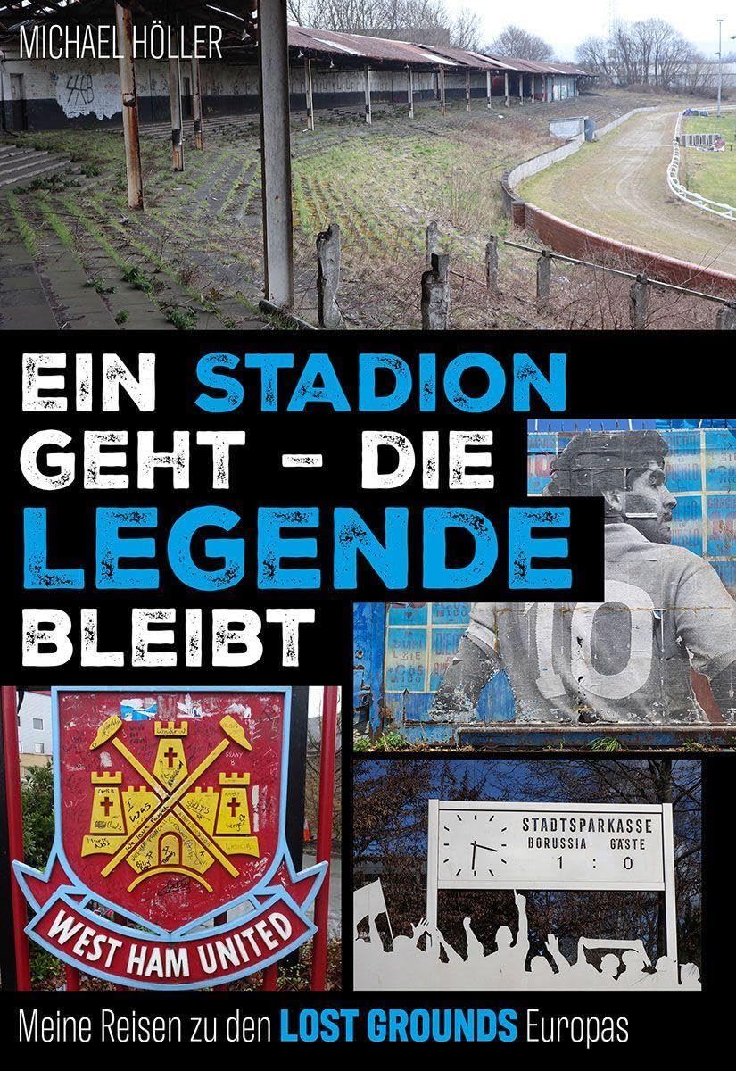 Ein Stadion geht – die Legende bleibt: Meine Reisen zu den Lost Grounds Europas, Taschenbuch