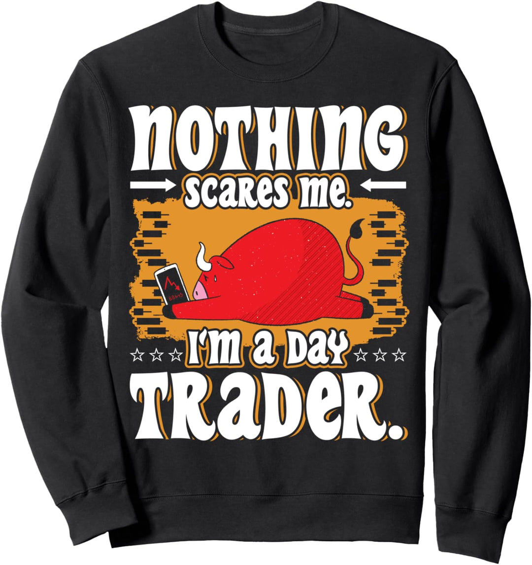 Nothing Scares Me I'm A Day Trader Stockmarket Sweatshirt