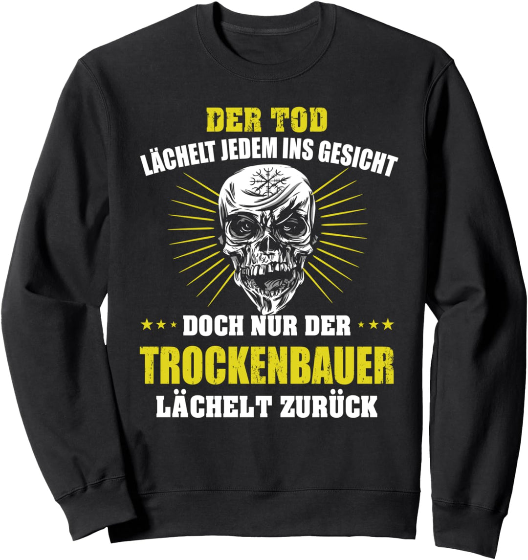 Trockenbauer Trockenbau Der Tod lächelt jedem ins Gesicht Sweatshirt