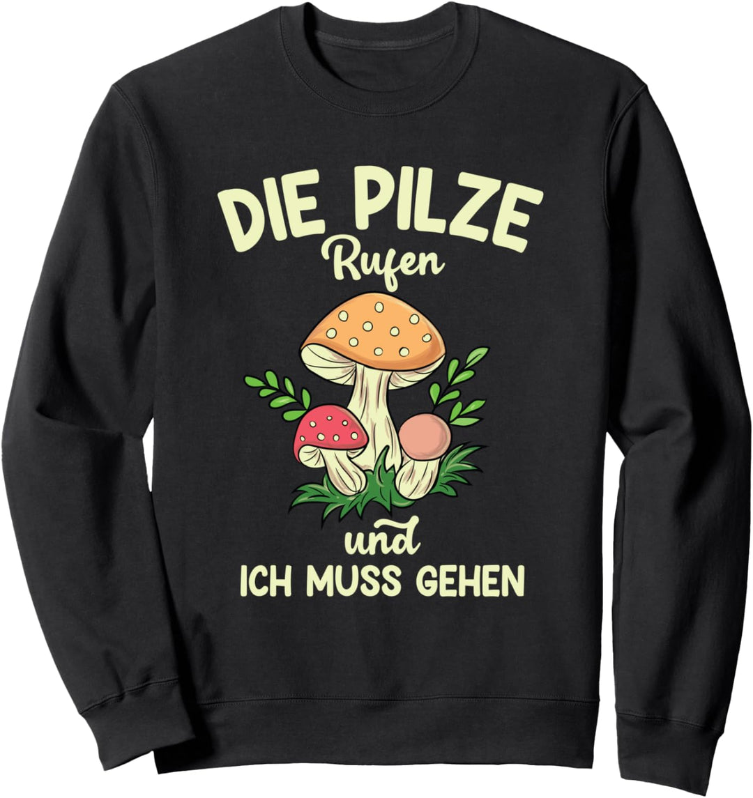 Die Pilze Rufen Pilzsammler Pilz Spruch Sweatshirt