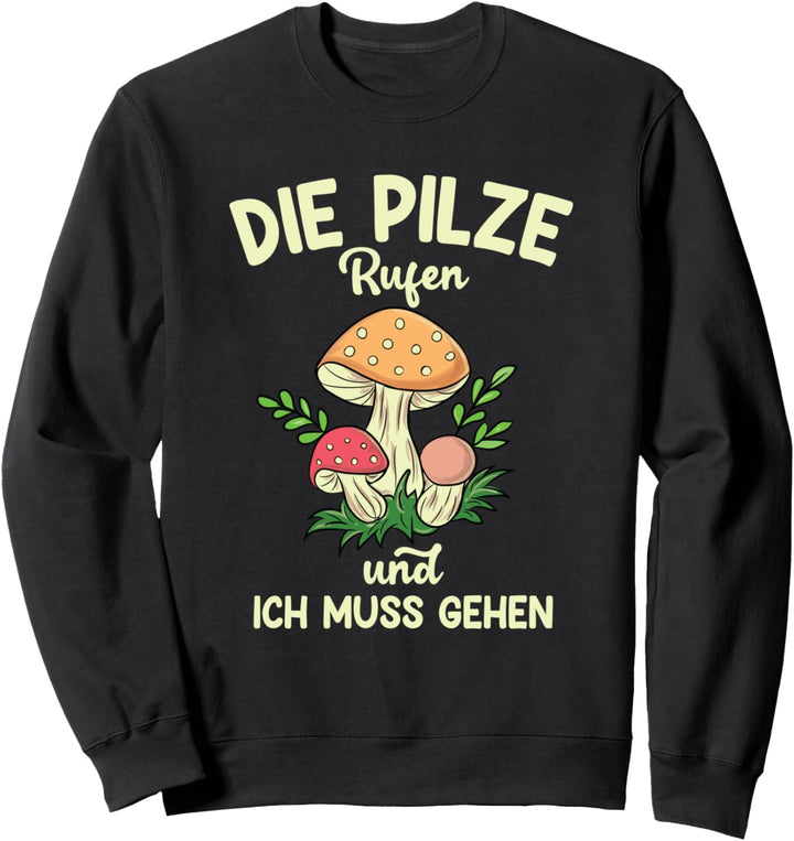Die Pilze Rufen Pilzsammler Pilz Spruch Sweatshirt