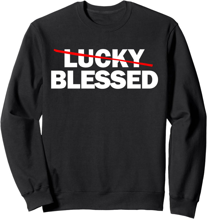 Not Lucky But Blessed Sweatshirt