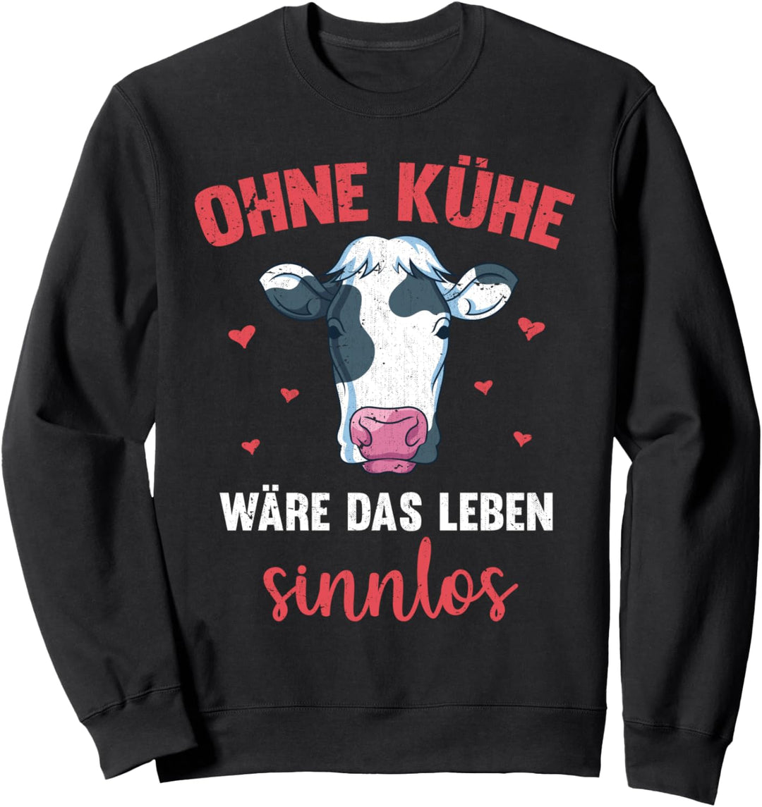Ohne Kühe wäre das Leben sinnlos Bauernhof Tier Kuh Sweatshirt