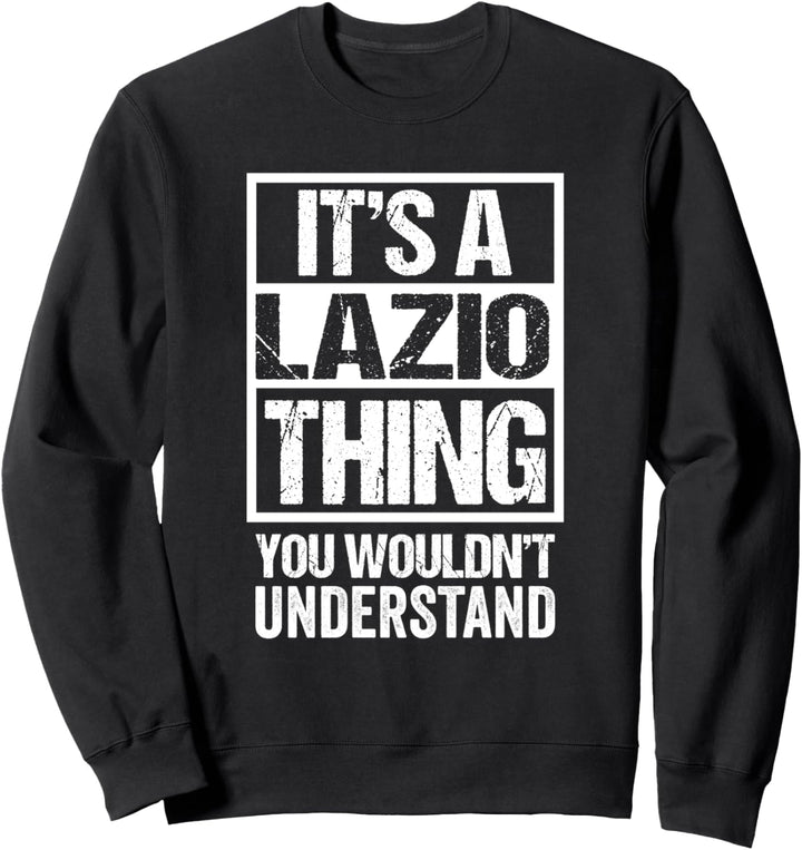 It's A Lazio Thing You Wouldn't Understand Rome Lazian Sweatshirt