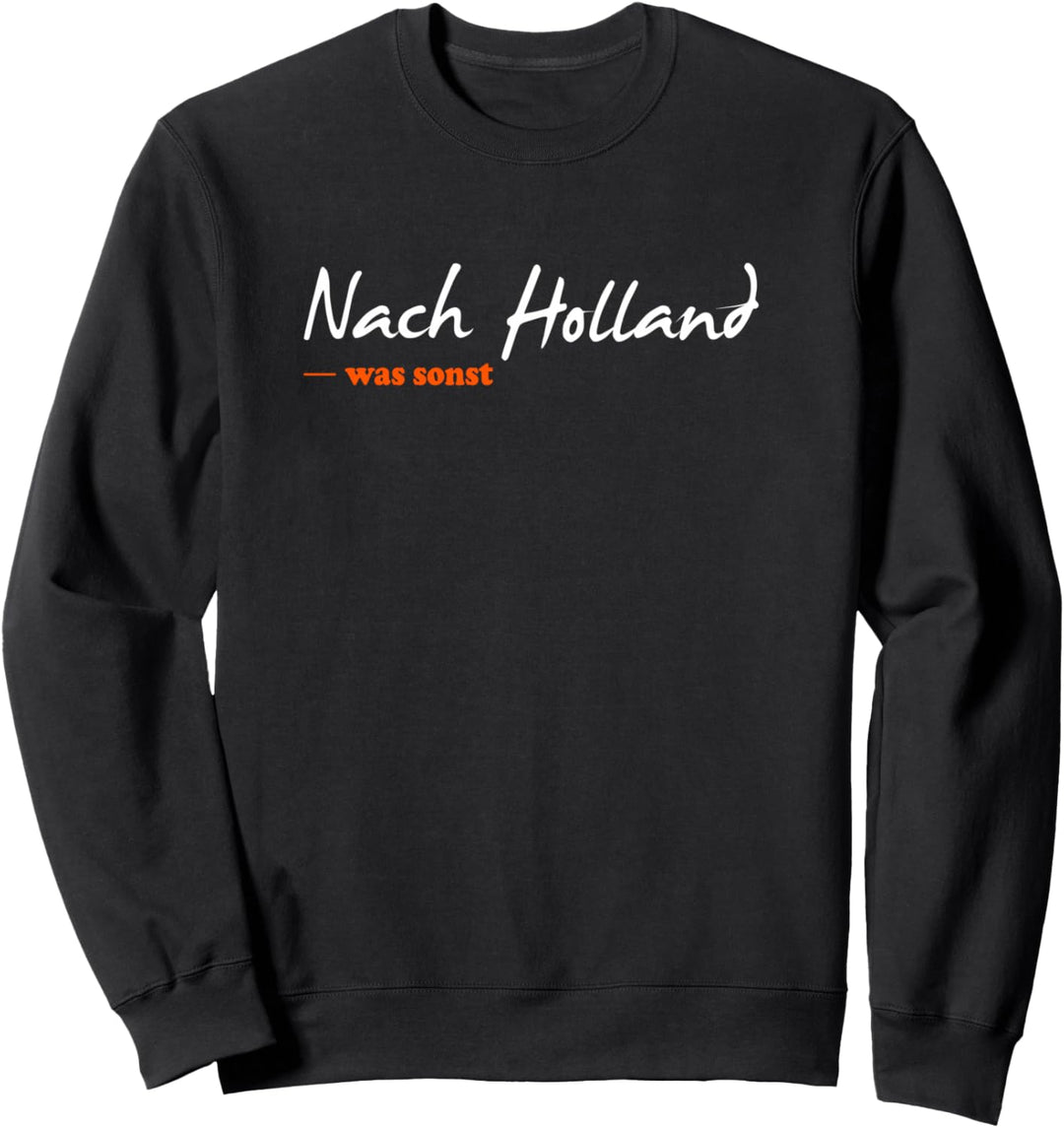 Nach Holland - was sonst, für Damen und Herren Sweatshirt