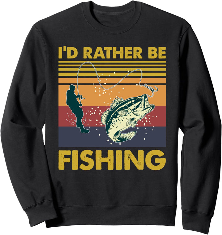 I'd Rather Be Fishing Funny Gift Fisherman Fishing Gift Sweatshirt