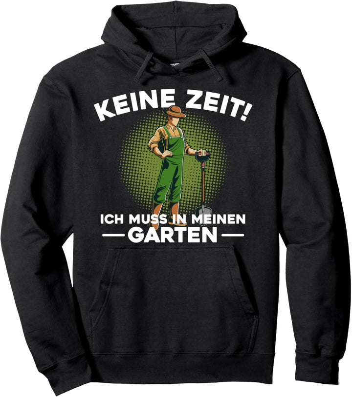 Keine Zeit! Ich muss in meinen Garten Gärtner Pullover Hoodie