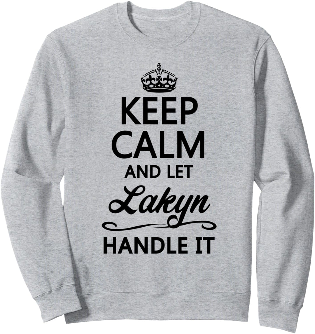 KEEP CALM and let LAKYN Handle It | Funny Name Gift - Sweatshirt
