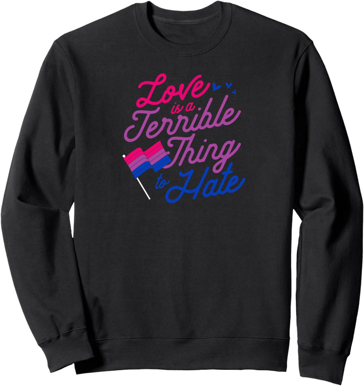 Love Is A Terrible Thing To Hate Bisexual Pride Flag LGBTQ Sweatshirt