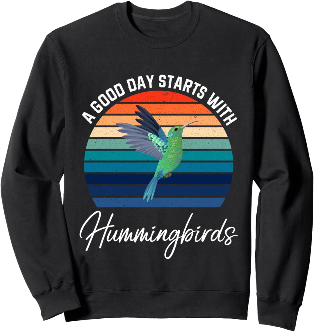 A Good Day Starts With Hummingbirds - Funny Bird Lover Sweatshirt