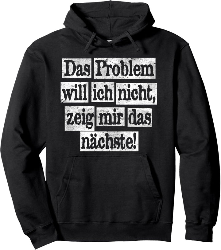Das Problem will ich nicht, zeig mir mal das Nächste! - fun Pullover Hoodie