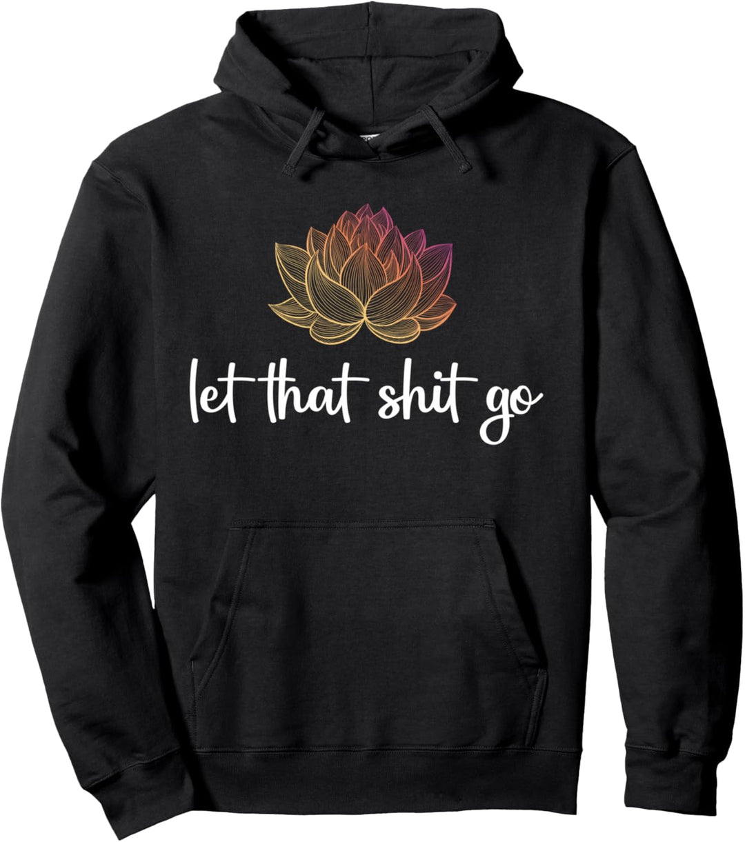 Let That Shit Go Lotus Blume Chakra Meditation Lustiges Yoga Pullover Hoodie