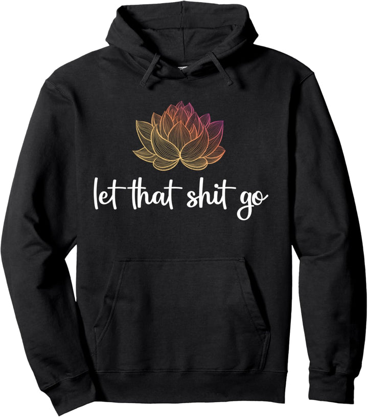 Let That Shit Go Lotus Blume Chakra Meditation Lustiges Yoga Pullover Hoodie
