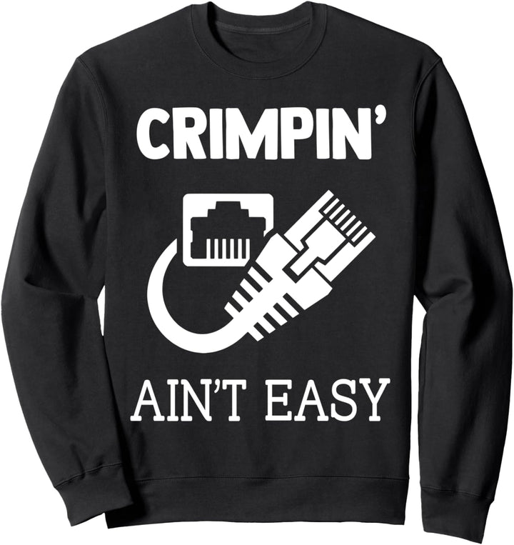 Crimpin Ain't Easy Funny Network Systems Engineer Sweatshirt