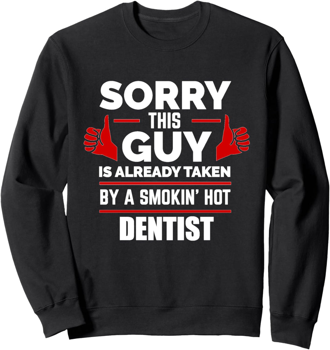 Entschuldigung, dieser Typ wird von einer heissen Zahnarzt-Beziehung aufgenommen Sweatshirt