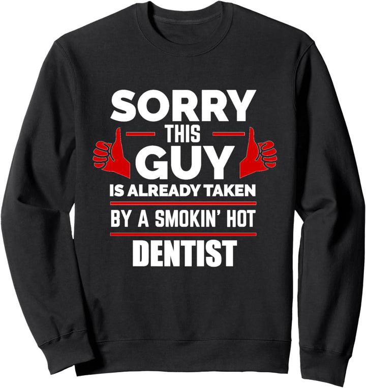 Entschuldigung, dieser Typ wird von einer heissen Zahnarzt-Beziehung aufgenommen Sweatshirt