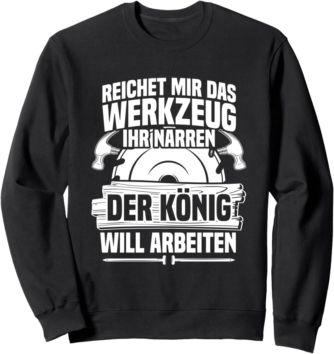 Reichet mir das Werkzeug Zimmerer Zimmermann Handwerk Sweatshirt