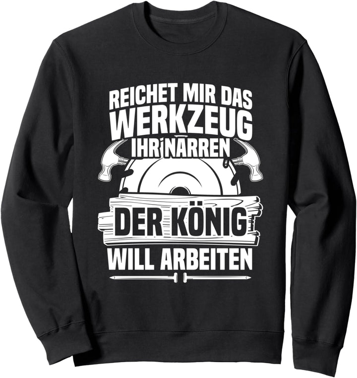 Reichet mir das Werkzeug Zimmerer Zimmermann Handwerk Sweatshirt